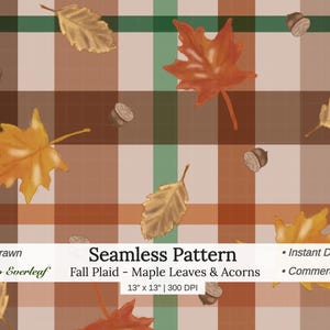 May include: A seamless digital pattern featuring a plaid background in shades of brown, tan, and green, decorated with hand-drawn maple leaves and acorns. Text reads: Seamless Pattern, Fall Plaid - Maple Leaves & Acorns, 13" x 13" | 300 DPI.