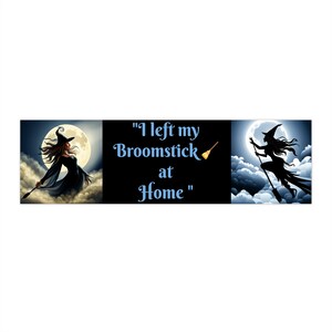 I Left My Broomstick at Home | Witchy Bumper Sticker | Vintage Halloween Car Decal | Funny Witch Gift | Halloween Gift