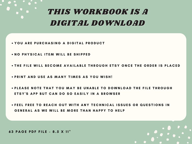 May include: A green background with white polka dots and white text that reads "THIS WORKBOOK IS A DIGITAL DOWNLOAD". The text below lists the details of the digital product, including that it is a 63-page PDF file that is 8.5 inches by 11 inches.
