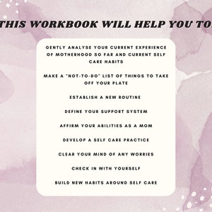 May include: A pink and white watercolor background with a list of tips for self-care. The text reads "This Workbook Will Help You To:" followed by a list of tips such as "Gently analyze your current experience of motherhood so far and current self-care habits", "Make a "not-to-do" list of things to take off your plate", "Establish a new routine", "Define your support system", "Affirm your abilities as a mom", "Develop a self-care practice", "Clear your mind of any worries", "Check in with yourself", and "Build new habits around self-care".