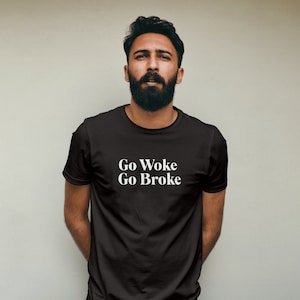 Go Woke Go Broke Unisex T-Shirt Anti Woke T-Shirt