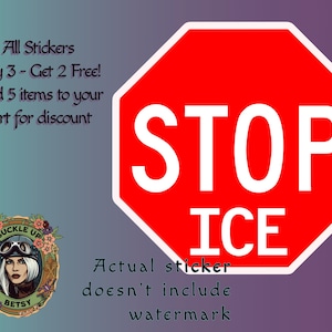 May include: A red octagon sticker with the word "STOP" in large white letters above "ICE". The sticker is on a gradient background with text that reads "All Stickers, Buy 3 - Get 2 Free!" and "Actual sticker doesn't include watermark."