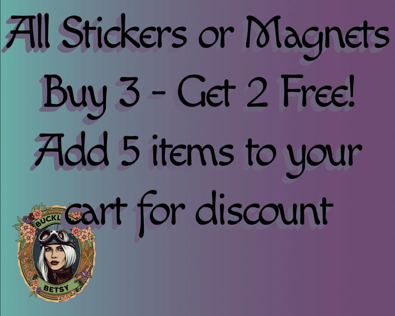 May include: A promotional graphic on a gradient teal and purple background. The text reads "All Stickers or Magnets Buy 3 - Get 2 Free! Add 5 items to your cart for discount." A circular logo of a woman in goggles is in the lower left.