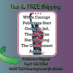 May include: A rectangular sticker or magnet featuring a graphic of the Statue of Liberty filled with a red, white, and blue pattern. The text reads: When Corrupt Politicians Start Going To Jail, Then We Can Start Trusting The Government Again.