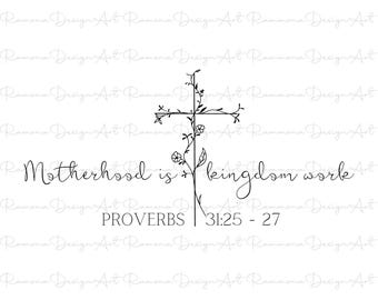 May include: A black and white graphic design featuring a cross adorned with floral elements. The text reads "Motherhood is kingdom work" with the Bible verse Proverbs 31:25-27. The design is set against a white background.