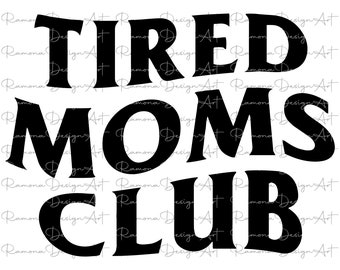 Tired Moms Club SVG, Mom Life Design (Digital File)
