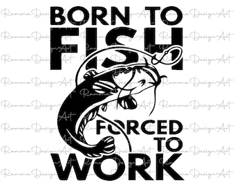 Born to Fish Forced to Work SVG, Bass Fishing Quote (Digital Files)