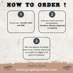 May include: An instructional graphic with the text "HOW TO ORDER?" outlines a three-step process. Step 1: Choose color, font, and size. Step 2: Enter custom text, including a pet's name. Step 3: Approve the design for digital or print delivery. The email address info@graphiqueflow.com is also included.