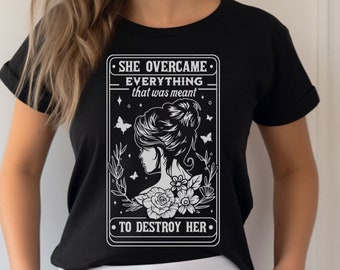 Inspirational Shirt for Women Strength Gift for Her Friend TShirt Strong Woman Shirt She Overcome Everything That Was Meant To Destroy Her