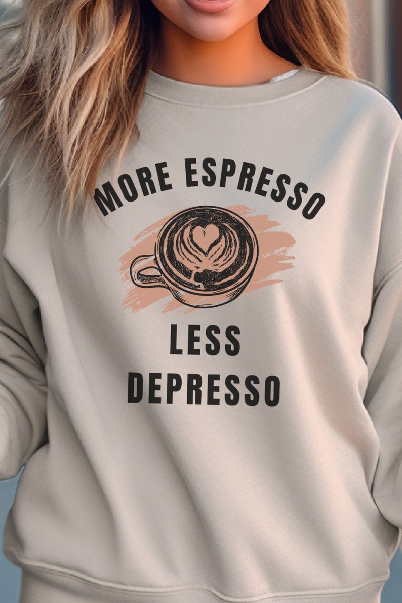 Coffee Sweatshirt More Espresso Less Depresso Pullover for Coffee Lover Gift for Cold Weather Apparel Cozy Loungewear for Women Sweatshirt Holiday Gift for Christmas Gift for Coffee Enthusiast Lover of Espresso Enthusiast Gift Sweatshirt Crewneck