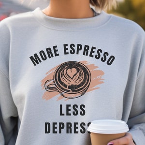 Sweatshirt for Barista in Coffee Shop Apparel for Barista Sweatshirt Coffee Addict Sweatshirt More Espresso Less Depresso Pullover Coffee Cup Graphic Sweatshirt Espresso Yourself Pullover Latte Print Sweatshirt But Coffee First Pullover