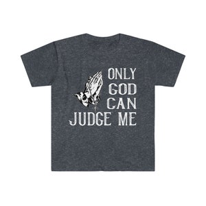 Only God Can Judge Me T-Shirt