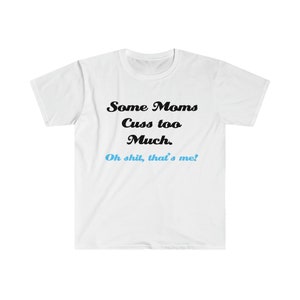 Some Moms Cuss Too Much Softstyle T-Shirt