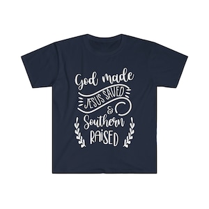 God Made, Jesus Saved, Southern Raised T-Shirt