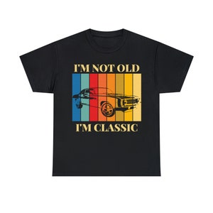 I&#39;m not old I&#39;m classic T-Shirt