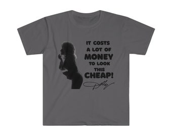 Dolly - It costs a lot of Money to look this Cheap T-Shirt
