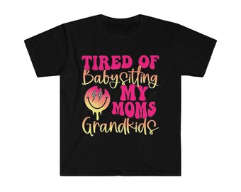 Tired of Babysitting My Mom&#39;s Grandkids T-Shirt