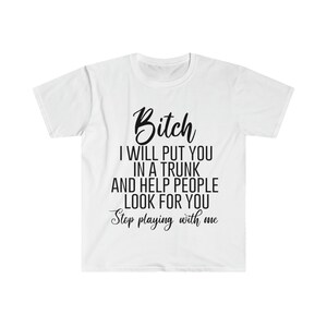 Bitch I will put you in a trunk T-Shirt