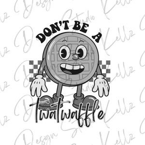 No seas un Twatwaffle Blanco y Negro / Diseño Digital PNG / Descarga Digital / Descarga Instantánea / Diseño Digital / Sublimación