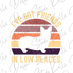 Ich habe Freunde in niedrigen Orten mit Corgis | PNG Digital Design | Digitaler Download | Sofortdownload | Digital Design