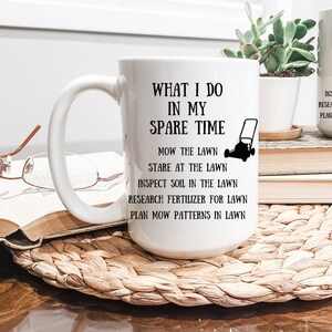 Funny Dad Mug for Birthday or Christmas for Lawn Enthusiast What I Do In My Spare Time Lawn Mowing Gift for Yardwork Lawn Care Landscaping