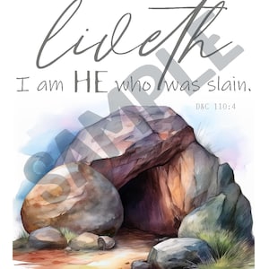 May include: A watercolor painting of a stone tomb with a large boulder rolled away, depicting the resurrection of Jesus Christ. The text reads "I am HE who liveth I am HE who was slain. D&C 110:4".