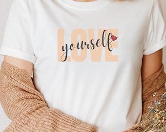 Love Yourself T-Shirt, Self Love Shirt, Positive Vibes Tee, Trendy T-Shirt, Self Care Top, Healing Affirmations Inspirational Quote Tee
