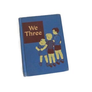 1947 &#39;We Three&#39; Book Old Hardcover School Elementary Reading Book Charming Illustrations 1st Grade Reader w/Teacher Suggestions Homeschool
