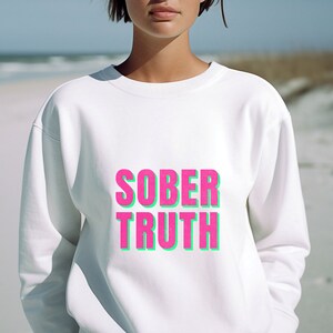 Sober Truth Sweatshirt v3, Sobriety Shirt, Recovery Shirt, Inspiration, sobriety gift, unisex Crewneck Sweatshirt