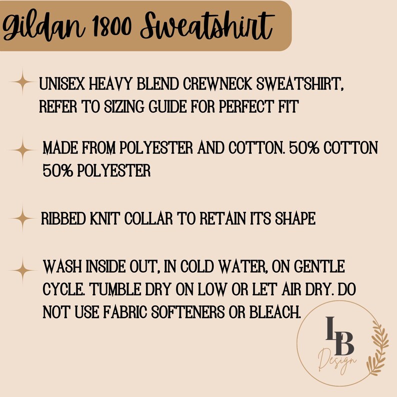 May include: Gildan 1800 Sweatshirt, a unisex heavy blend crewneck sweatshirt made from 50% cotton and 50% polyester. It features a ribbed knit collar to retain its shape. Washing instructions: wash inside out in cold water on a gentle cycle, tumble dry on low or let air dry. Do not use fabric softeners or bleach.