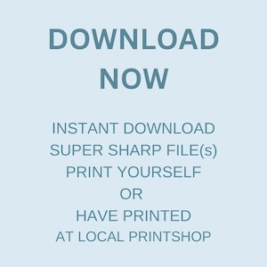 May include: Text on a light blue background that reads "DOWNLOAD NOW INSTANT DOWNLOAD SUPER SHARP FILE(s) PRINT YOURSELF OR HAVE PRINTED AT LOCAL PRINTSHOP"