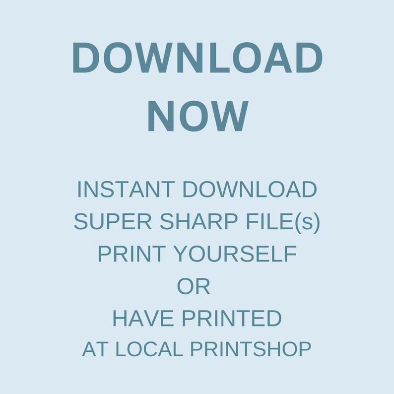 May include: A light blue graphic with the words "DOWNLOAD NOW" in large, dark blue letters. Below, smaller text reads "INSTANT DOWNLOAD, SUPER SHARP FILE(S), PRINT YOURSELF OR HAVE PRINTED AT LOCAL PRINT SHOP."