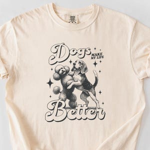 Dogs Make My Life Better,Comfort Colors® Shirt,Vintage Graphic Tee,Retro puppy play,pet lover,hug, Dog Mom Dad gift,Beagle,Poodle,2504-214