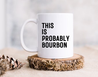 Bourbon in My Mug, There's Bourbon in My Coffee Mug, Mother's Day Mug,  Father's Day Mug Mug Gift for Mom, Gift for Him - Etsy