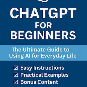 ChatGPT for Beginners: The Ultimate Guide to Using AI for Everyday Life