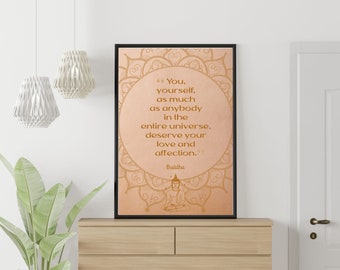 May include: A motivational quote by Buddha in a gold font on a peach background with a mandala design. The quote reads "You, yourself, as much as anybody in the entire universe, deserve your love and affection."