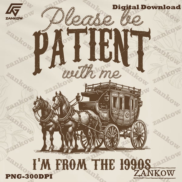 Please Be Patient with Me Png, I'm from the 1900s Png, Throwback Png, Funny Meme Gift, Adult Humor Png, Funny Quotes, Digital Download