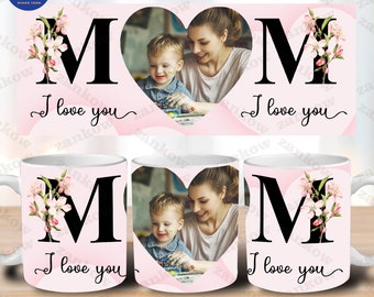 Custom I Love You MOM Mug Png Floral Mug, Heart Photo Template for Sublimation, Mother's Day Custom Gift, Wrap Transfers Design,Mother’s Day