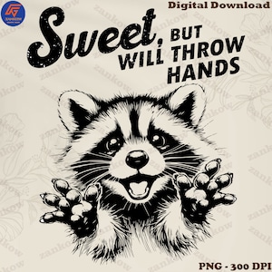 May include: A black and white illustration of a raccoon with a mischievous expression. The raccoon is peeking over a surface with its paws outstretched. The text "Sweet, But Will Throw Hands" is written in a vintage style font above the raccoon.