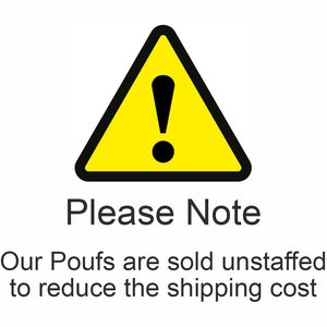 May include: A yellow triangle with a thick black border and a black exclamation point in the center. Below the triangle, the text reads: Please Note. Our Poufs are sold unstaffed to reduce the shipping cost. The text is in a simple black font.