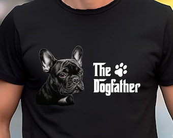 The Dogfather French Bulldog T-Shirt: Frenchie Dad Gift