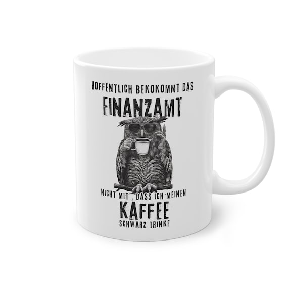 Finanzamt-Tasse: Für alle, die ihren Kaffee und Humor schwarz mögen! Eulen Geschenkidee