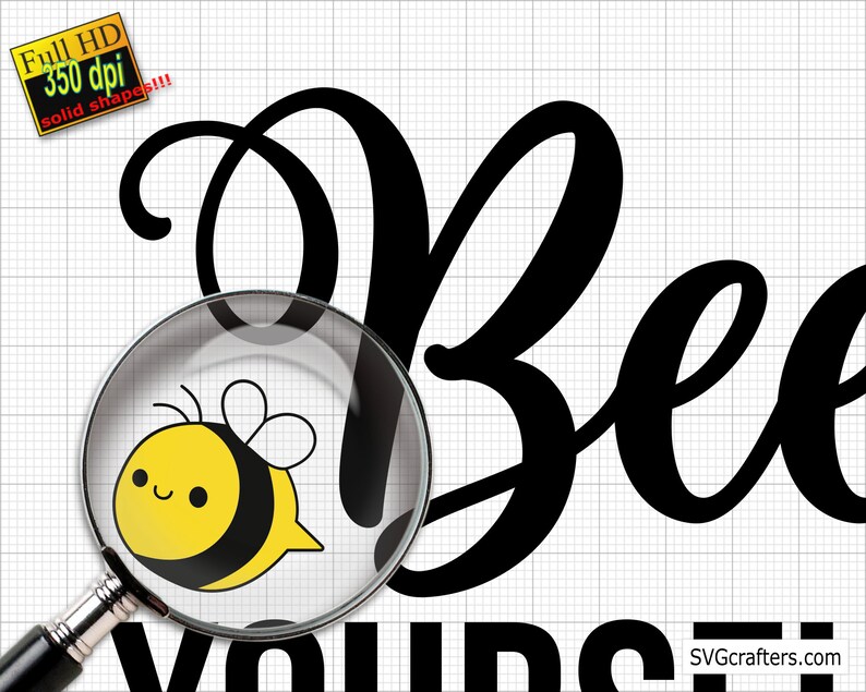 May include: Black and white cursive text that reads "Bee Yourself" with a magnifying glass over a cartoon bee with yellow and black stripes. The bee has a happy face and is surrounded by a white background.