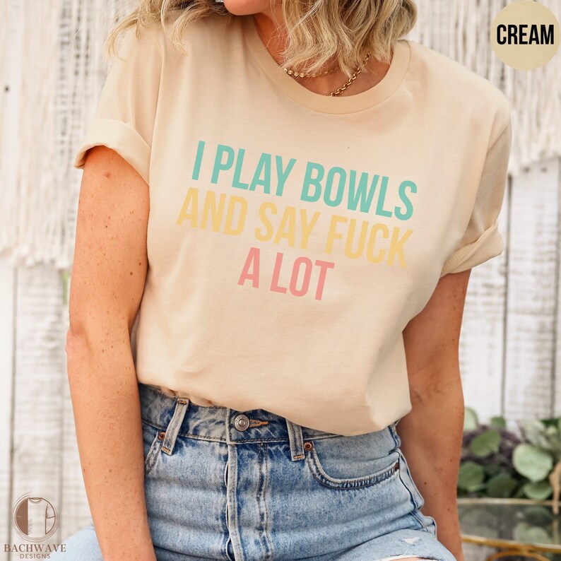 Funny Bowls Player Quote Tshirt, I Play Bowls and Swear, Casual