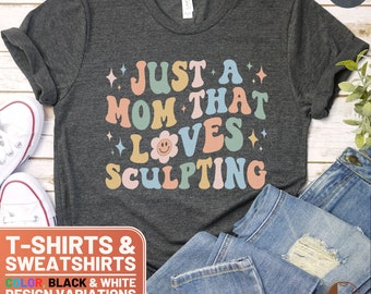 Retro Mom Sculpting Shirt, Just a Mom Loves Sculpting T-Shirt, Sculptor Mom Tee, Unique Artist Gift, Colorful Typography Sweatshirt, Sweater