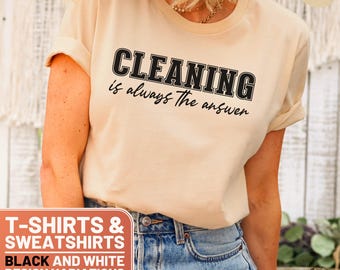Cleaning Is Always The Answer T-Shirt, Funny Cleaning Shirt, Cleaning Lover Gift, House Cleaning Humor, Cleaning Crewneck Sweatshirt, Gift