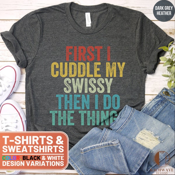 Funny Swissy Lover Shirt, Colorful Text Tee, Cuddle Saying Sweatshirt, Dog Breed Enthusiast Crewneck, Unique Gift for Pet Owners, Dog Mom