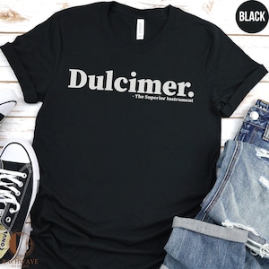 May include: Black t-shirt with white text that reads "Dulcimer. - The Superior Instrument"