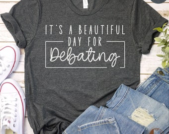 Beautiful Day Debating T-Shirt, Casual Cotton Tee, Gift for Debaters, Speech Team Shirt, Unique Typography, Unisex Apparel