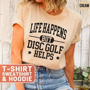 Disc Golf Helps TShirt, Funny Disc Golf Hoodie, Disc Golf Sweatshirt, Gift For Disc Golfer, Life Happens But Disc Golf Helps Tee